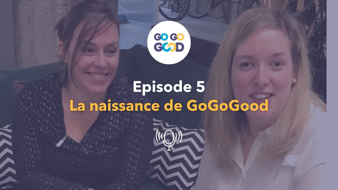 Naissance de GOGOGOOD - Episode 5